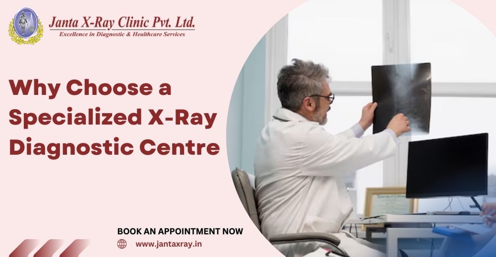 Why Choose a Specialized X-Ray Diagnostic Center?