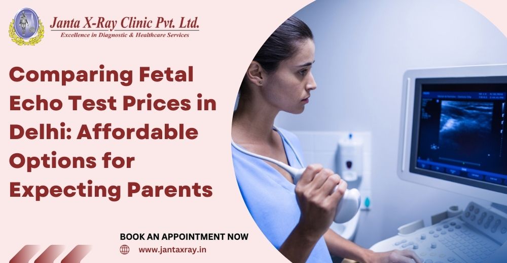 Comparing Fetal Echo Test Prices in Delhi: Affordable Options for  Expecting Parents